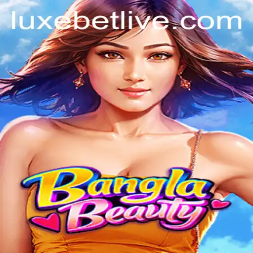 Explore the Vibrant World of BanglaBeauty and Luxebet