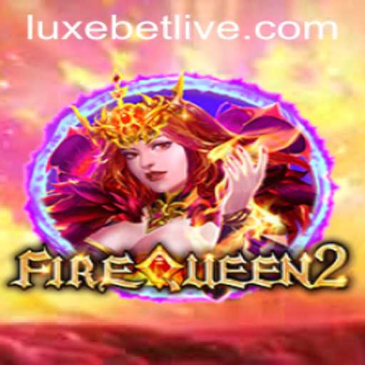 FireQueen2: Reigniting the Thrill of LuxeBet Gaming
